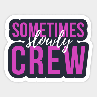 Sometimes Slowly Crew - Sober Gifts Men Women Sticker